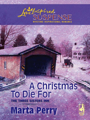 A Christmas To Die For (The Three Sisters Inn, Book 2) (Mills & Boon Love Inspired): First edition by Marta Perry (9781408967249)