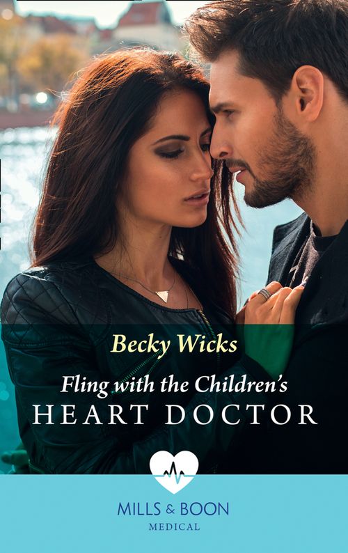 Fling With The Children's Heart Doctor (Mills & Boon Medical) by Becky Wicks