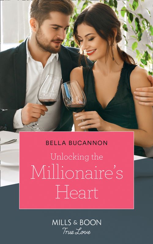Unlocking The Millionaire's Heart (Mills & Boon True Love) by Bella Bucannon (9781474077507)