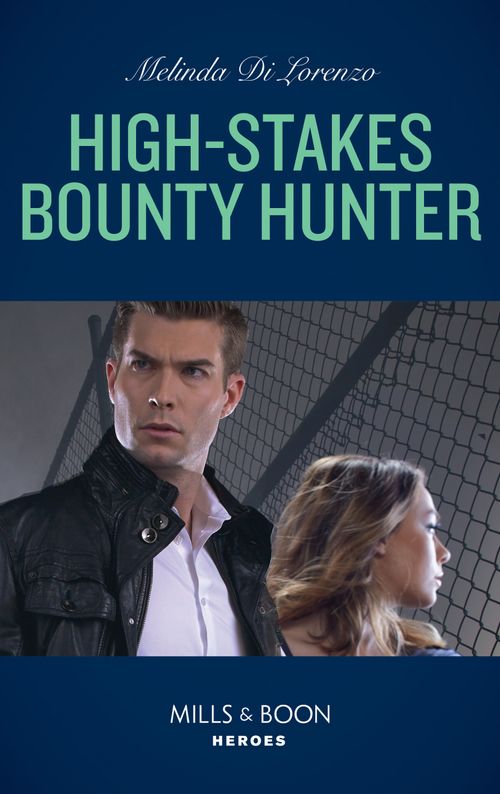 High-Stakes Bounty Hunter (Mills & Boon Heroes) by Melinda Di Lorenzo (9780008911751)