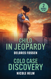 Child In Jeopardy / Cold Case Discovery: Child in Jeopardy (Saddle Ridge Justice) / Cold Case Discovery (Hudson Sibling Solutions) (Mills & Boon Heroes) by Delores Fossen and Nicole Helm (9780263396942)