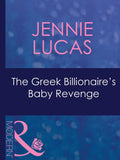The Greek Billionaire's Baby Revenge (Red-Hot Revenge, Book 16) (Mills & Boon Modern): First edition (9781408967652)