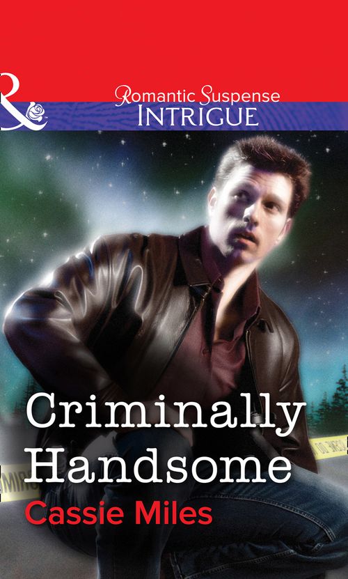 Criminally Handsome (Mills & Boon Intrigue): First edition by Cassie Miles (9781472057747)