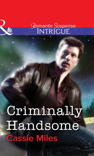 Criminally Handsome (Mills & Boon Intrigue): First edition by Cassie Miles (9781472057747)
