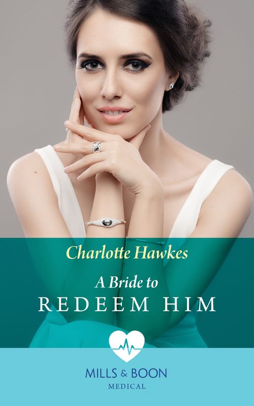 A Bride To Redeem Him (Mills & Boon Medical) by Charlotte Hawkes (9781474075084)