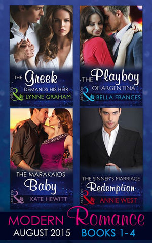 Modern Romance August Books 1-4: The Greek Demands His Heir (The Notorious Greeks, Book 1) / The Sinner's Marriage Redemption (Seven Sexy Sins, Book 5) / The Marakaios Baby (The Marakaios Brides, Book 2) /... (9781474035750)