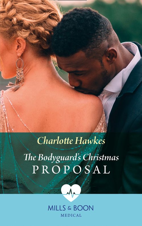 The Bodyguard's Christmas Proposal (Royal Christmas at Seattle General, Book 3) (Mills & Boon Medical) by Charlotte Hawkes