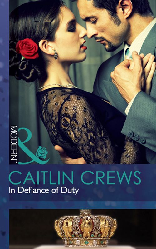 In Defiance Of Duty (Mills & Boon Modern): First edition by Caitlin Crews (9781408974148)