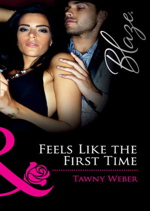 Feels Like The First Time (Dressed to Thrill, Book 1) (Mills & Boon Blaze) by Tawny Weber