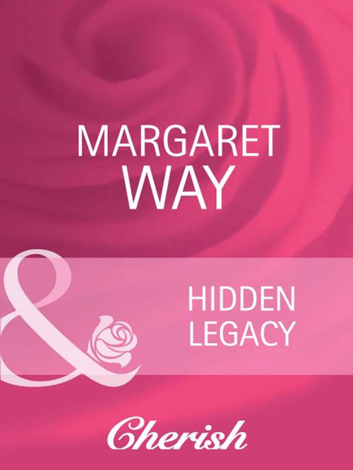 Hidden Legacy (Everlasting Love, Book 5) (Mills & Boon Cherish): First edition by Margaret Way (9781408950685)
