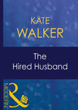 The Hired Husband (Wedlocked!, Book 40) (Mills & Boon Modern): First edition by Kate Walker (9781408939314)