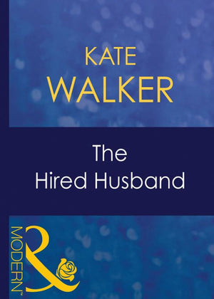 The Hired Husband (Wedlocked!, Book 40) (Mills & Boon Modern): First edition by Kate Walker (9781408939314)