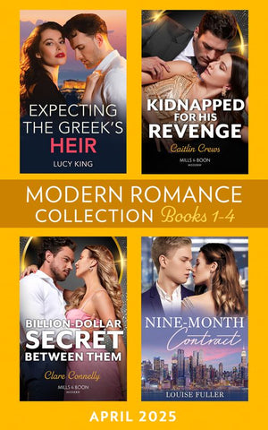 Modern Romance April 2025 Books 1-4: Expecting the Greek's Heir (Heirs to a Greek Empire) / Kidnapped for His Revenge / Nine-Month Contract / Billion-Dollar Secret Between Them by Lucy King, Caitlin Crews, Louise Fuller and Clare Connelly (9780008944841)