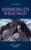 Dodging Bullets In Blue Valley (A North Star Novel Series, Book 5) (Mills & Boon Heroes) by Nicole Helm