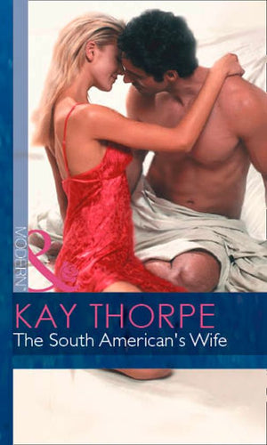 The South American's Wife (Latin Lovers, Book 19) (Mills & Boon Modern) by Kay Thorpe
