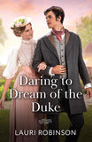 Daring To Dream Of The Duke (Brides for Sworn Bachelors, Book 1) (Mills & Boon Historical) by Lauri Robinson (9780263418750)