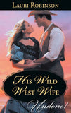His Wild West Wife (Mills & Boon Historical Undone) by Lauri Robinson
