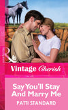 Say You'll Stay And Marry Me (Mills & Boon Vintage Cherish) by Patti Standard