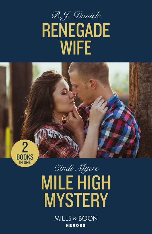 Renegade Wife / Mile High Mystery: Renegade Wife / Mile High Mystery (Eagle Mountain: Criminal History) (Mills & Boon Heroes) by B.J. Daniels and Cindi Myers