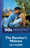 The Rancher's Mistress (Mills & Boon Vintage 90s Modern) by Kay Thorpe