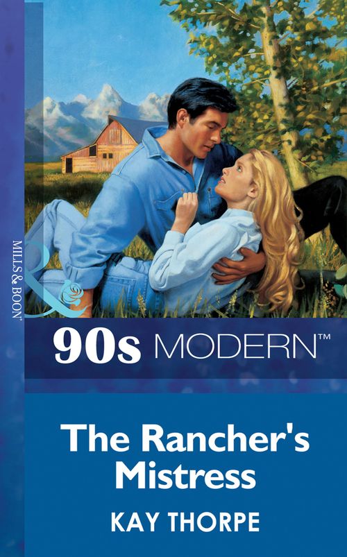 The Rancher's Mistress (Mills & Boon Vintage 90s Modern) by Kay Thorpe