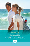 Enemy On Her Hospital Ward (Mills & Boon Medical) by Sue MacKay (9780008949167)