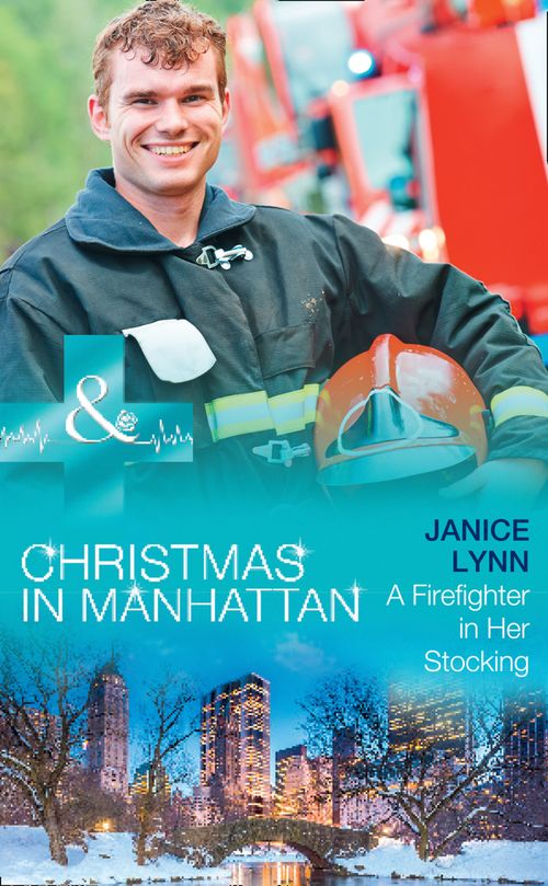 A Firefighter In Her Stocking (Christmas in Manhattan, Book 2) (Mills & Boon Medical) by Janice Lynn (9781474051774)
