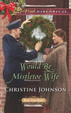 Would-Be Mistletoe Wife (Boom Town Brides, Book 4) (Mills & Boon Love Inspired Historical) by Christine Johnson
