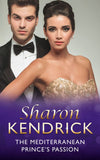The Mediterranean Prince's Passion (The Royal House of Cacciatore, Book 1) (Mills & Boon Modern) by Sharon Kendrick (9781474063944)