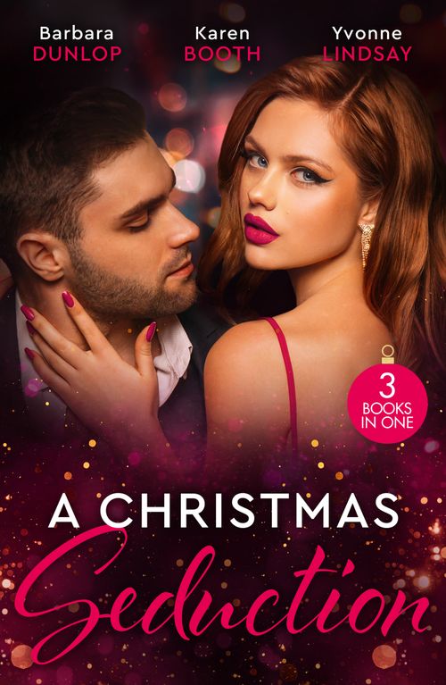 A Christmas Seduction: Twelve Nights of Temptation (Whiskey Bay Brides) / A Christmas Rendezvous / The Christmas Baby Bonus by Barbara Dunlop, Karen Booth and Yvonne Lindsay (9780263321128)