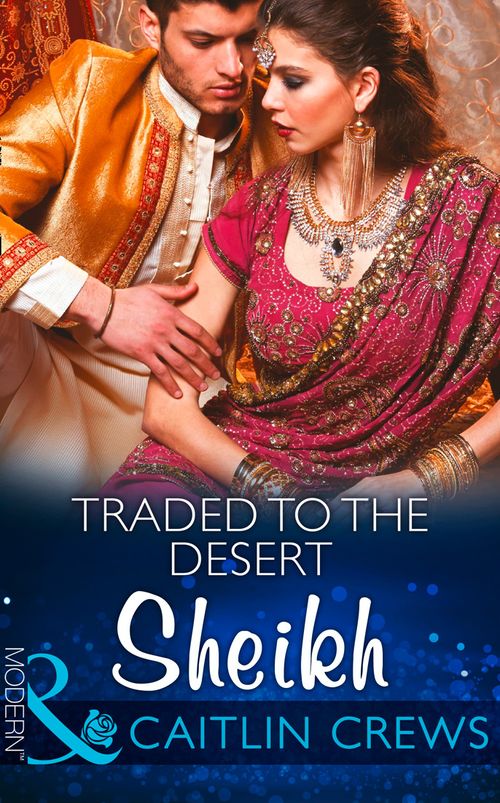 Traded To The Desert Sheikh (Scandalous Sheikh Brides, Book 0) (Mills & Boon Modern): First edition by Caitlin Crews (9781472098955)