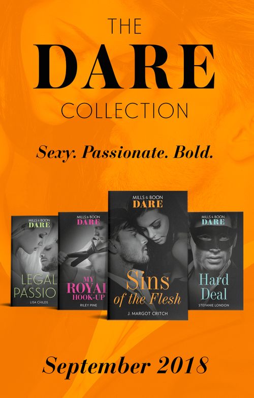 The Dare Collection September 2018: My Royal Hook-Up (Arrogant Heirs) / Sins of the Flesh / Hard Deal / Legal Passion by Riley Pine, J. Margot Critch, Stefanie London and Lisa Childs