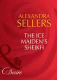 The Ice Maiden's Sheikh (Sons of the Desert: The Sultans, Book 5) (Mills & Boon Desire): First edition by Alexandra Sellers (9781408941645)