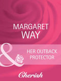 Her Outback Protector (Men of the Outback, Book 3) (Mills & Boon Cherish): First edition by Margaret Way (9781408945452)