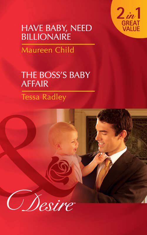 Have Baby, Need Billionaire / The Boss's Baby Affair: Have Baby, Need Billionaire / The Boss's Baby Affair (Mills & Boon Desire): First edition by Maureen Child and Tessa Radley (9781408971666)