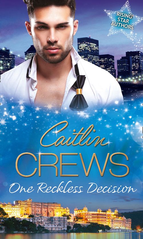 One Reckless Decision: Majesty, Mistress...Missing Heir / Katrakis's Last Mistress / Princess From the Past: First edition by Caitlin Crews (9781472095794)