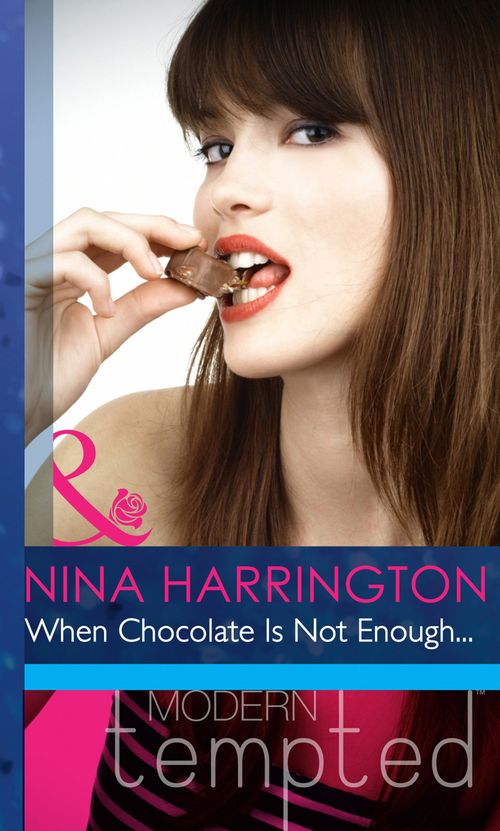 When Chocolate Is Not Enough… (Mills & Boon Modern Heat) by Nina Harrington