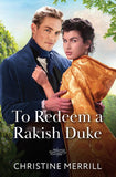 To Redeem A Rakish Duke (Wicked Dukes, Book 2) (Mills & Boon Historical) by Christine Merrill (9780263345452)