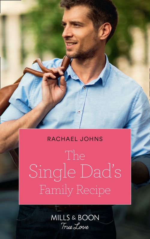 The Single Dad's Family Recipe (The McKinnels of Jewell Rock, Book 3) (Mills & Boon True Love) by Rachael Johns (9781474077309)