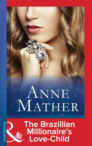 The Brazilian Millionaire's Love-Child (Mills & Boon Modern) by Anne Mather