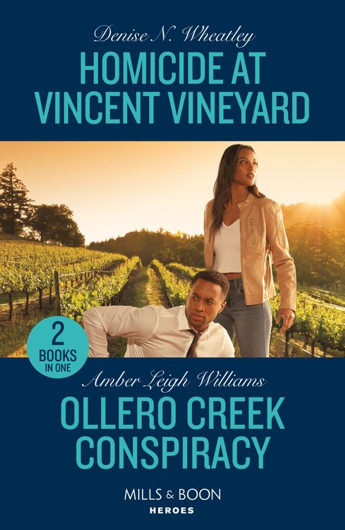 Homicide At Vincent Vineyard / Ollero Creek Conspiracy: Homicide at Vincent Vineyard (A West Coast Crime Story) / Ollero Creek Conspiracy (Fuego, New Mexico) (Mills & Boon Heroes) by Denise N. Wheatley and Amber Leigh Williams (9780263307511)
