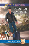 Scent Of Danger (Texas K-9 Unit, Book 5) (Mills & Boon Love Inspired Suspense) by Terri Reed