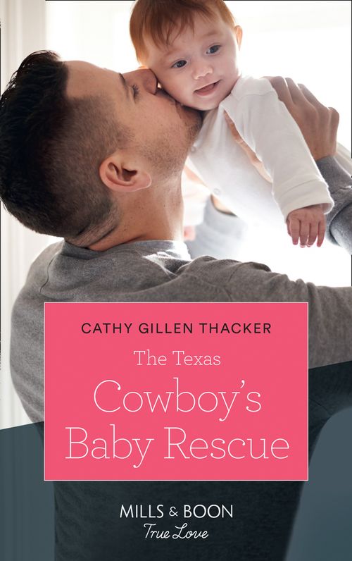 The Texas Cowboy's Baby Rescue (Texas Legends: The McCabes, Book 1) (Mills & Boon True Love) by Cathy Gillen Thacker (9781474077569)