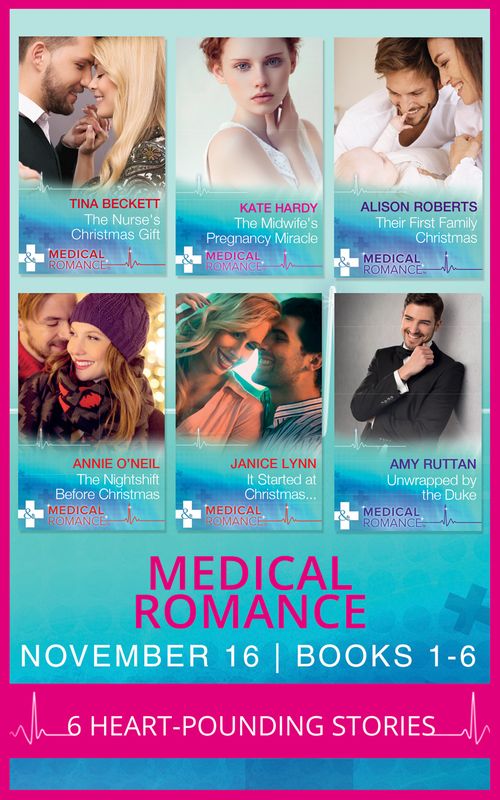 Medical Romance November 2016 Books 1-6: The Nurse's Christmas Gift / The Midwife's Pregnancy Miracle / Their First Family Christmas / The Nightshift Before Christmas / It Started at Christmas… / Unwrapped by the Duke by Tina Beckett, Kate Hardy, Alison Roberts, Annie O'Neil, Janice Lynn and Amy Ruttan