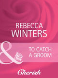 To Catch A Groom (The Husband Fund, Book 1) (Mills & Boon Cherish) by Rebecca Winters