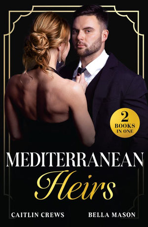 Mediterranean Heirs: Her Accidental Spanish Heir / Pregnant Before 'I Do' (The De Luca Legacy) (Mills & Boon Modern) by Caitlin Crews and Bella Mason (9780263344677)