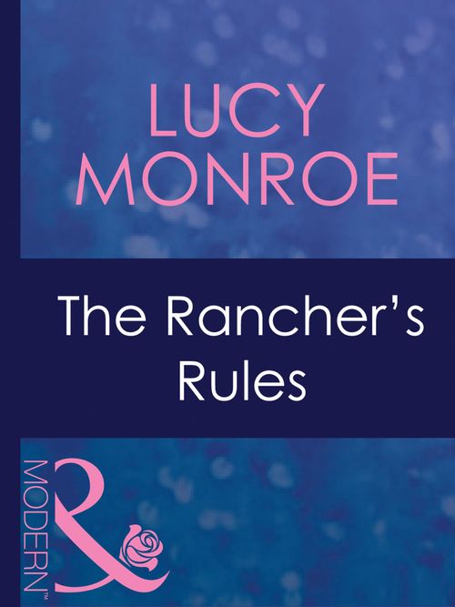 The Rancher's Rules (Marriage and Mistletoe, Book 4) (Mills & Boon Modern): First edition by Lucy Monroe (9781408967713)
