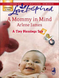 A Mommy in Mind (A Tiny Blessings Tale, Book 4) (Mills & Boon Love Inspired) by Arlene James