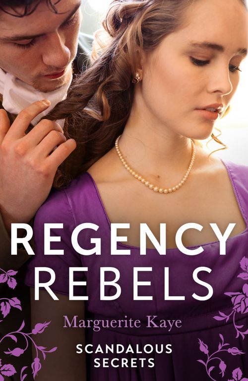 Regency Rebels: Scandalous Secrets: The Soldier's Dark Secret (Comrades in Arms) / The Soldier's Rebel Lover by Marguerite Kaye (9780263322699)