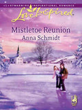 Mistletoe Reunion (Mills & Boon Love Inspired) by Anna Schmidt